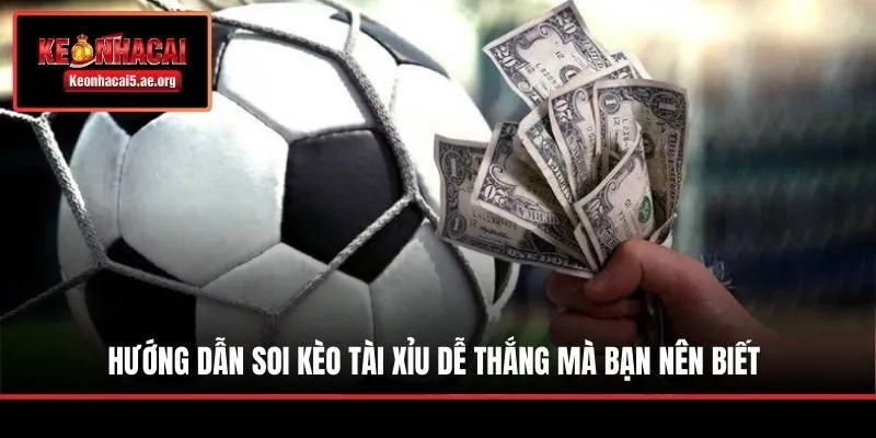 Hướng dẫn soi kèo Tài Xỉu dễ thắng mà bạn nên biết