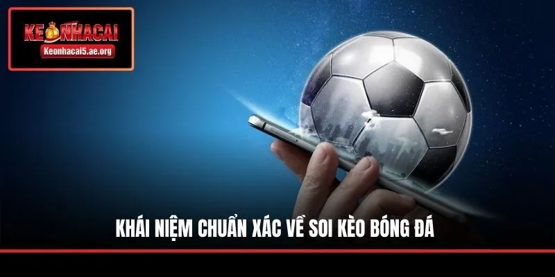 Khái niệm chuẩn xác về soi kèo bóng đá