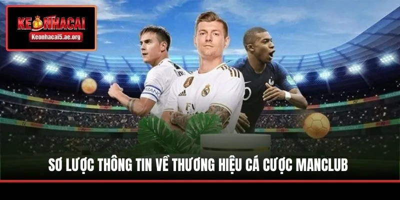 Sơ lược thông tin về thương hiệu cá cược Manclub